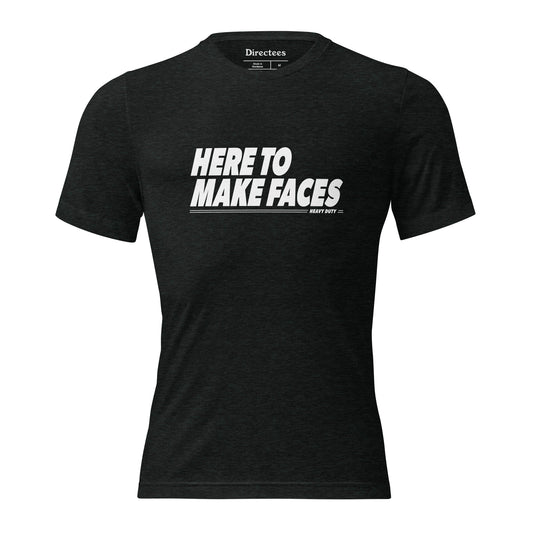 Here To Make Faces Tri-Blend T-Shirt